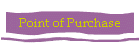 Point of Purchase