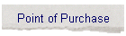 Point of Purchase